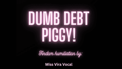 Dumb Debt Piggy! Mp3 Findom Audio