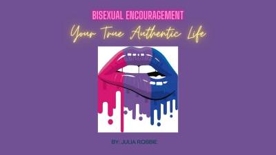 Your True Authentic Life: Bisexual Encouragement