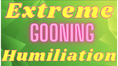 Extreme Gooning Humiliation