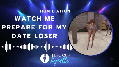 Watch Me Prepare For My Date Loser