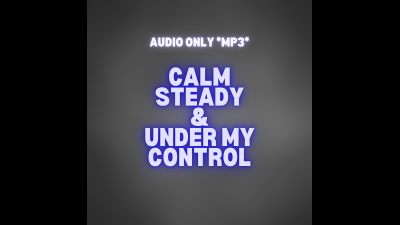 Calm, Steady, And Under My Control