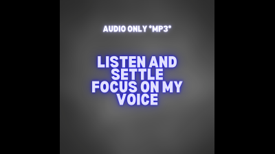 Listen And Settle -- Focus On My Voice
