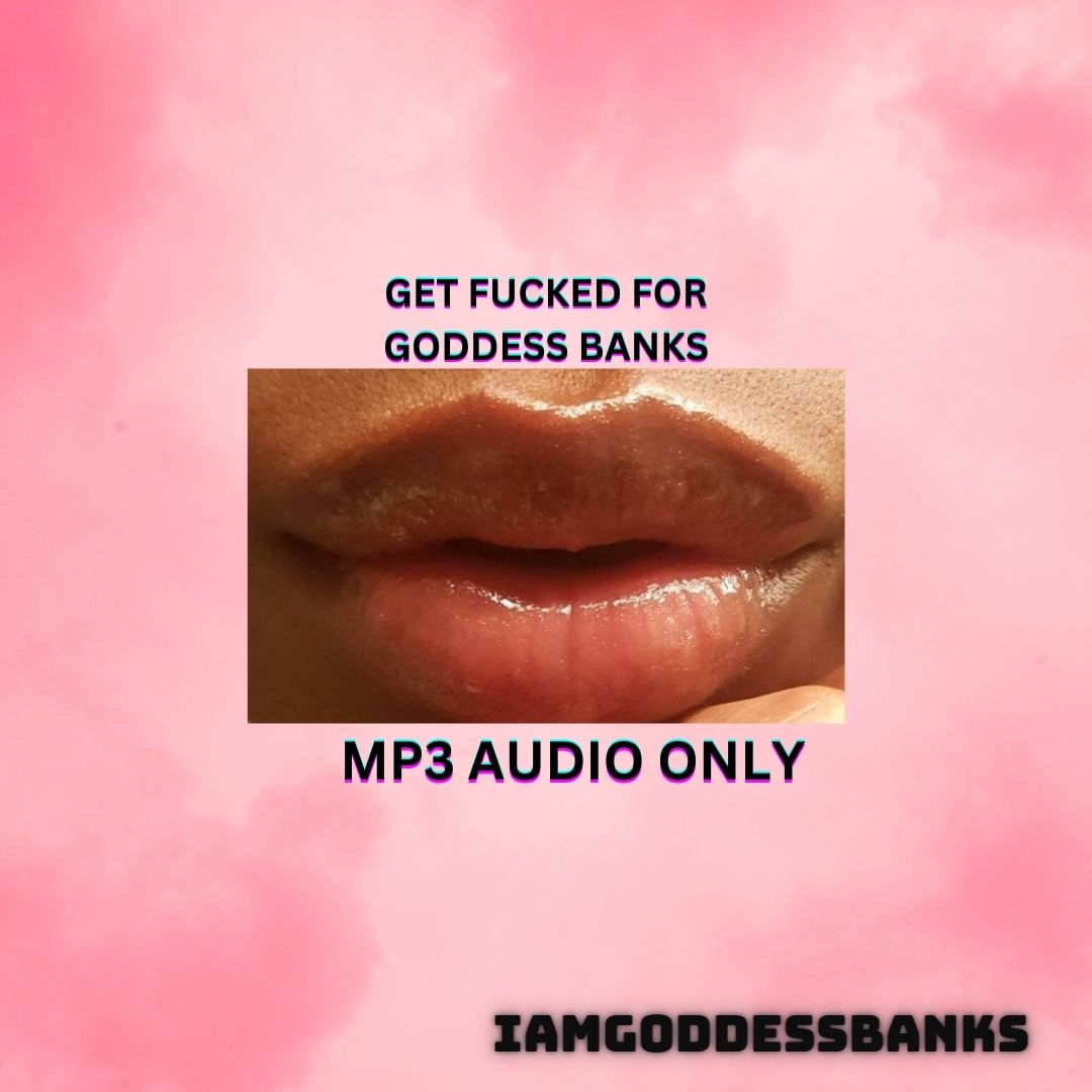 Get Fucked For Goddess Banks *Mp3*