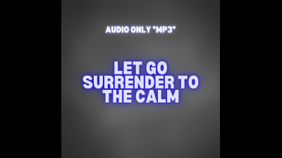 Let Go Surrender To The Calm