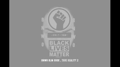 Bnwo Blm Cuck, True Reality 2