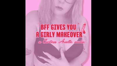 BFF Gives You A Girly Makeover!