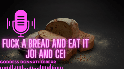 Fuck A Bread And Eat It JOI And CEI