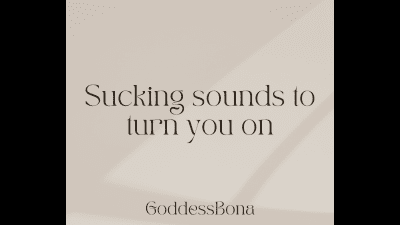 Sucking Sounds To Turn You On