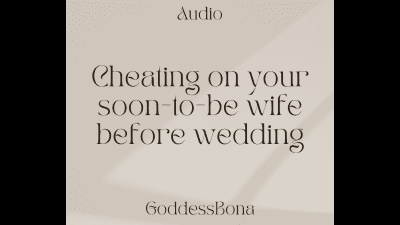 Cheating On Your Soon-To-Be Wife Before Wedding