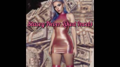 Stacey Never Liked Incels