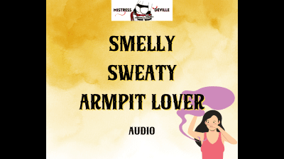 Smelly Sweaty Armit Lover Audio With Mistress Deville