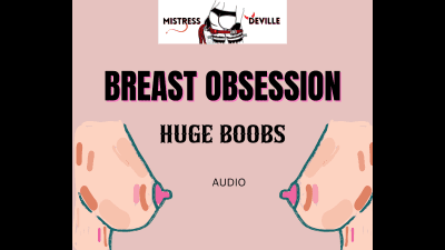Huge Breast Obsession, Hear Me Talk About My Glorious Tits Audio