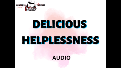 The Delicious Feeling Of Helplessness Audio With Mistress Deville