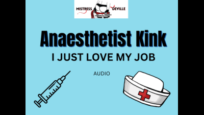Anaesthetist Who Loves Her Job Too Much, Femdom Secret Kink Audio