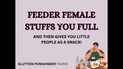Feeder Female Stuffs You Full Of Food And Little People, Glutton Punishment