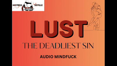 Lust, The Deadliest Sin Audio Mindfuck With Mistess Deville