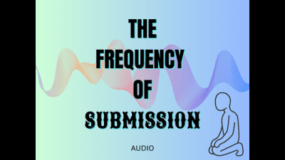 The Frequency Of Submission Trance Mind Control Audio
