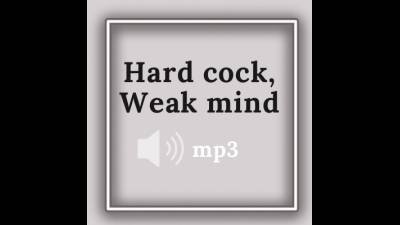 Hard Cock, Weak Mind