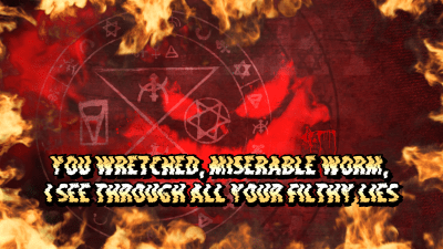 You Wretched, Miserable Worm, I See Through All Your Filthy Lies 6 Min