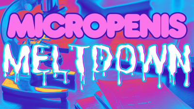 Micropenis Meltdown