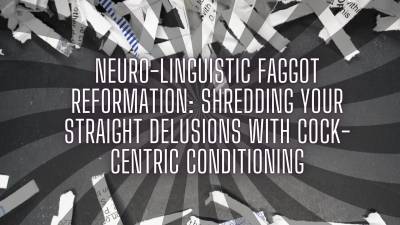 The Nlp Toolbox: Neuro-Linguistic Faggot Reformation Shredding Your Straight Delusions With Cock-Centric Conditioning