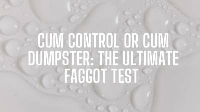 The Nlp Toolbox: Cum Control Or Cum Dumpster The Ultimate Faggot Test