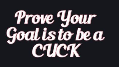 Prove Your Goal Is To Be A Cuck- Audio Only
