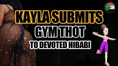 Kayla Submits- Gym Thot To Devoted Hijabi