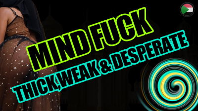 Thick,Weak & Desperate Mindfuck