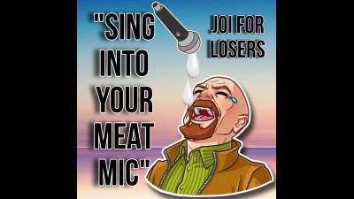 JOI For Losers- "Sing Into Your Meat Mic (12Min)
