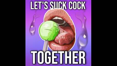 Let's Suck Cock Together (10Min 30Sec)
