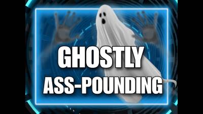 Ghostly Ass Pounding (10Min)