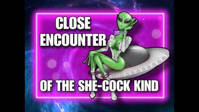 Close Encounter Of The She-Cock Kind (10Min)
