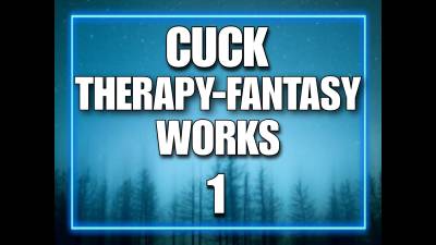 Cuck Therapy-Fantasy Works (10Min)