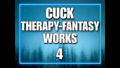 Cuck Therapy-Fantasy Works 4 (10Min)