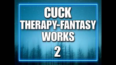 Cuck Therapy-Fantasy Works 2 (10Min)