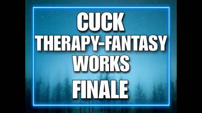 Cuck Therapy-Fantasy Works-Finale (20Min)