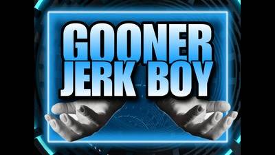 Gooner Jerk Boy (20Min)