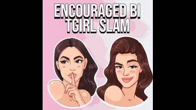 Encouraged Bi T-Girl Slam (10Min)