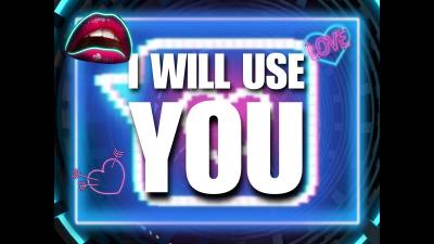 I Will Use You (10Min)