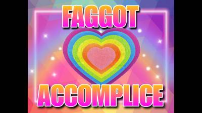 Faggot Accomplice (10Min)