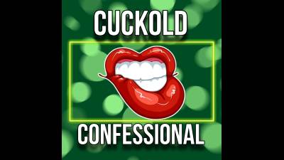 Cuckold Confessional (15M 18S)