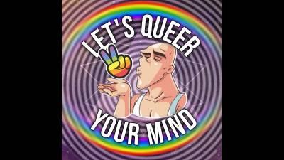 Let's Queer Your Mind (10Min)