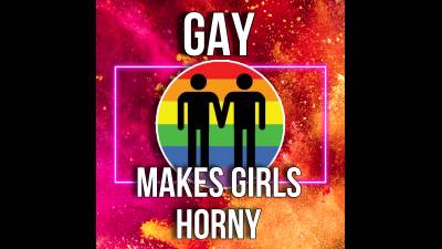 Gay Makes Girls Horny (15M)