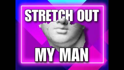 Stretch Out My Man (10Min)