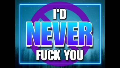 I'd Never Fuck You (10Min)