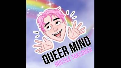 Queer Mind Hostile Takeover (10Min 53Sec)