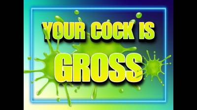 Your Cock Is Gross (10Min)