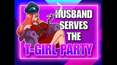 Husband Serves The T-Girl Party (10Min)