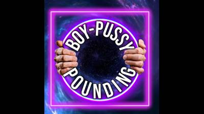 Boy-Pussy Pounding (10Min)